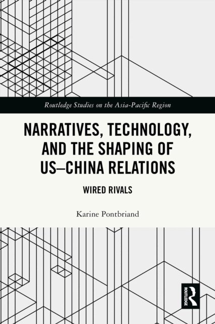 Karine Pontbriand - Narratives, Technology, and the Shaping of US-China Relations, E-bok
