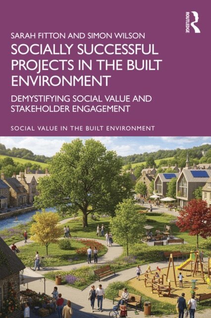 Simon Wilson, Sarah Fitton - Socially Successful Projects in the built environment, E-bok