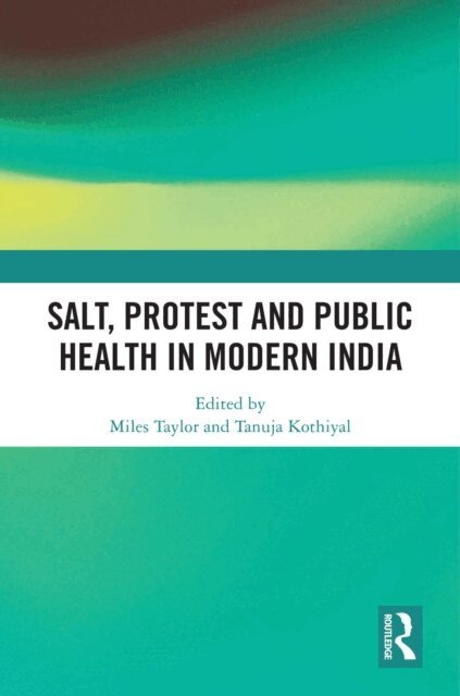 Tanuja Kothiyal, Miles Taylor - Salt, Protest and Public Health in Modern India, E-bok