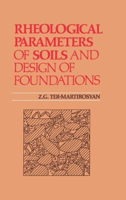 Z.G. Ter-Martirosyan - Rheological Parameters of Soils and Design of Foundations, E-bok