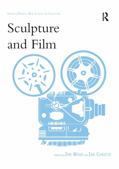 Ian Christie, Jon Wood - Sculpture and Film, E-bok