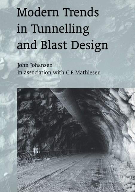 C.F. Mathiesen, John Johansen - Modern Trends in Tunnelling and Blast Design, E-bok