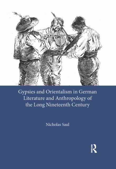 Nicholas Saul - Gypsies and Orientalism in German Literature and Anthropology of the Long Nineteenth Century, E-bok