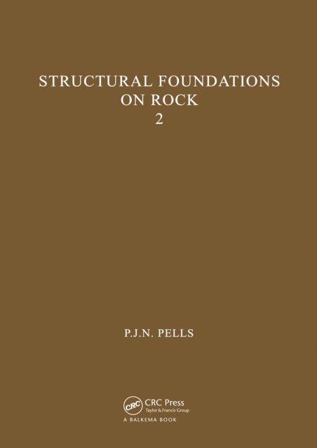 P.J.N. Pells - Structural Foundations on Rock, volume 2, E-bok