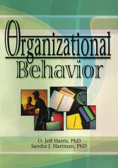 Sandra J Hartman, Jr O. Jeff Harris, David L Loudon, Robert E Stevens - Organizational Behavior, E-bok