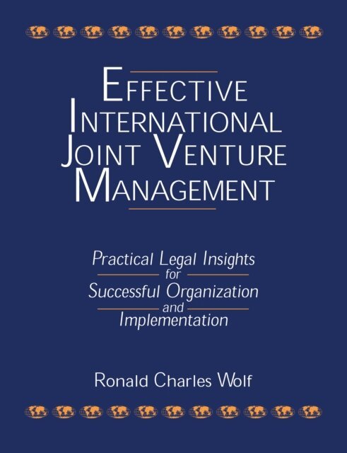 Ronald Charles Wolf - Effective International Joint Venture Management: Practical Legal Insights for Successful Organization and Implementation, E-bok