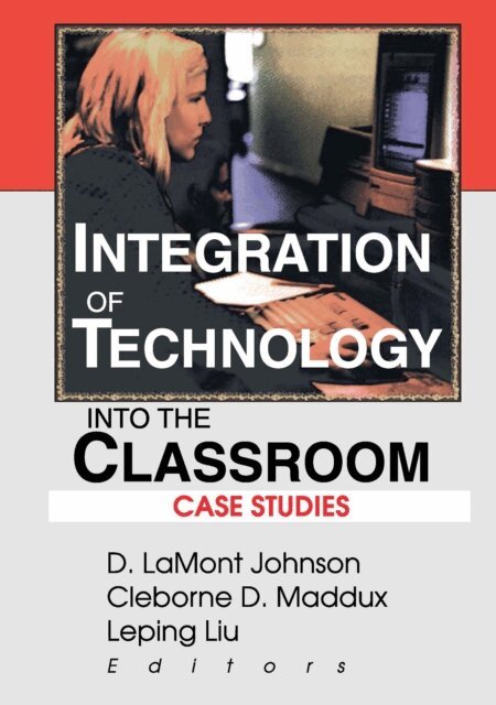 Leping Liu, Cleborne D Maddux, D Lamont Johnson - Integration of Technology into the Classroom, E-bok