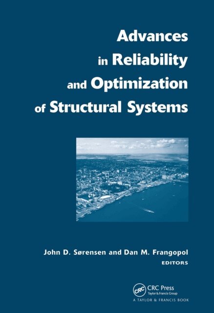 John Dalsgaard Sorensen, Dan M. Frangopol - Advances in Reliability and Optimization of Structural Systems, E-bok