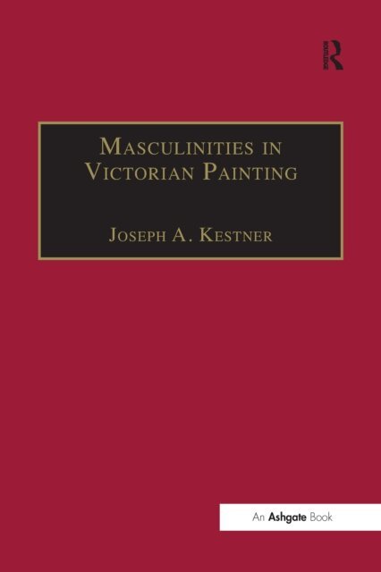 Joseph A. Kestner - Masculinities in Victorian Painting, E-bok