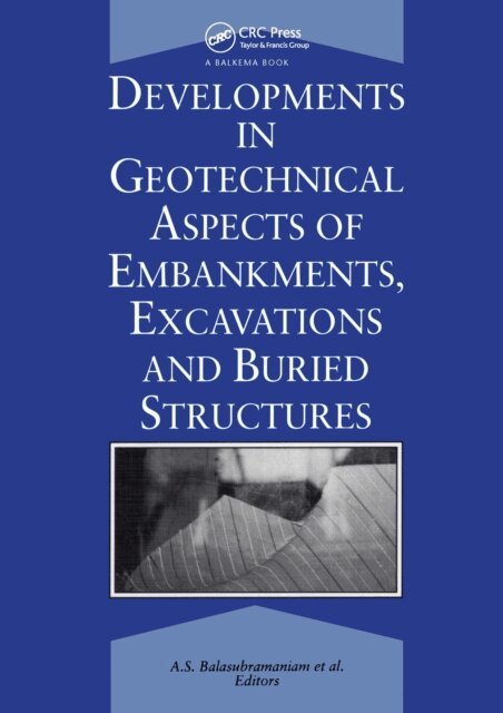 Prinya Nutalya, B. Indraratna, N. Phien-Wej, D.T. Bergado, Y. Honjo, A.S. Balasubramaniam - Developments in Geotechnical Aspects of Embankments, Excavations and Buried Structures, E-bok