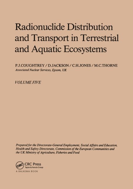 M.C. Thorne, D. Jackson, P.J. Coughtrey - Radionuclide distribution and transport in terrestrial and aquatic ecosystems, volume 5, E-bok