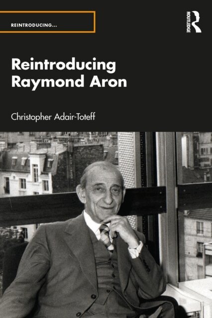 Christopher Adair-Toteff - Reintroducing Raymond Aron, E-bok