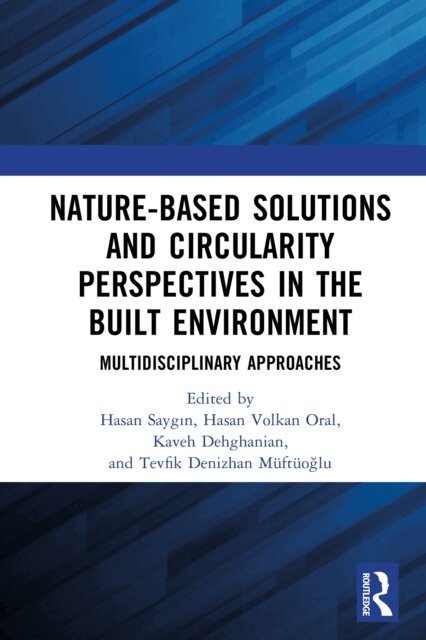 Tevfik Denizhan MuftuoGlu, Kaveh Dehghanian, Hasan Volkan Oral, Hasan Saygin - Nature-based Solutions and Circularity Perspectives in the Built Environment, E-bok
