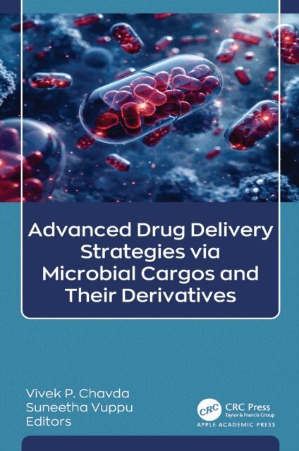 Suneetha Vuppu, Vivek P. Chavda - Advanced Drug Delivery Strategies via Microbial Cargos and Their Derivatives, E-bok