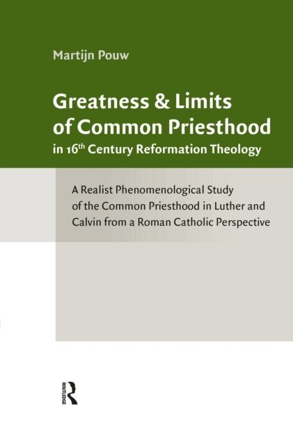 Martijn Pouw - Greatness and Limits of Common Priesthood in 16th Century Reformation Theology, E-bok