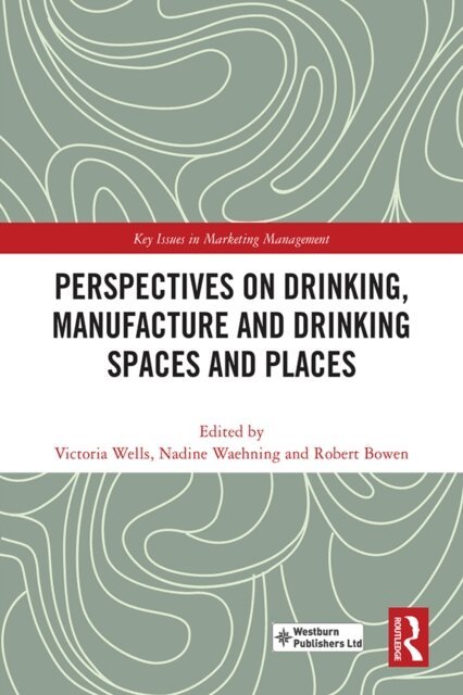 Robert Bowen, Nadine Waehning, Victoria Wells - Perspectives on Drinking, Manufacture and Drinking Spaces and Places, E-bok