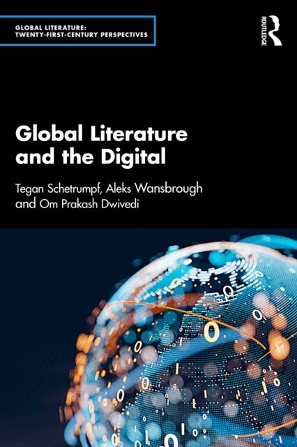 Om Prakash Dwivedi, Aleks Wansbrough, Tegan Schetrumpf - Global Literature and the Digital, E-bok