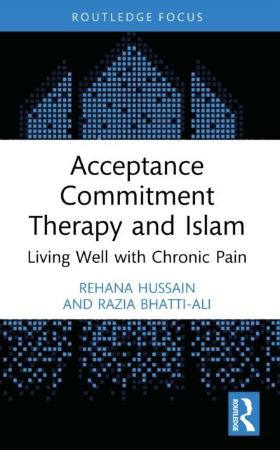 Razia Bhatti-Ali, Rehana Hussain - Acceptance Commitment Therapy and Islam, E-bok