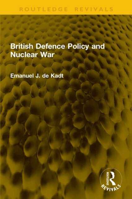 Emanuel J. de Kadt - British Defence Policy and Nuclear War, E-bok. Tillgänglighet: Lägg i varukorg