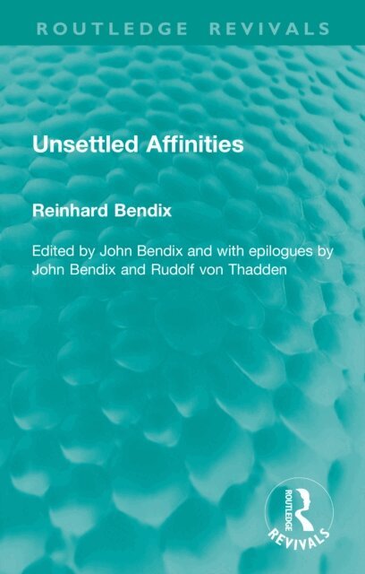 John Bendix, Reinhard Bendix - Unsettled Affinities, E-bok
