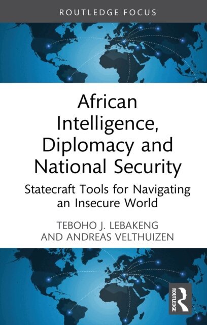 Andreas Velthuizen, Teboho J. Lebakeng - African Intelligence, Diplomacy and National Security, E-bok