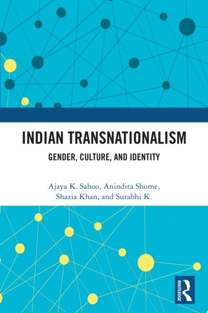 Surabhi K., Shazia Khan, Anindita Shome, Ajaya K. Sahoo - Indian Transnationalism, E-bok. Tillgänglighet: Kommande