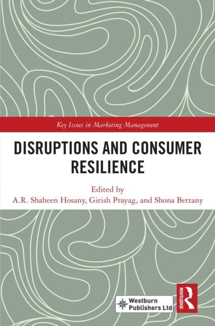 Shona Bettany, Girish Prayag, A. R. Shaheen Hosany - Disruptions and Consumer Resilience, E-bok