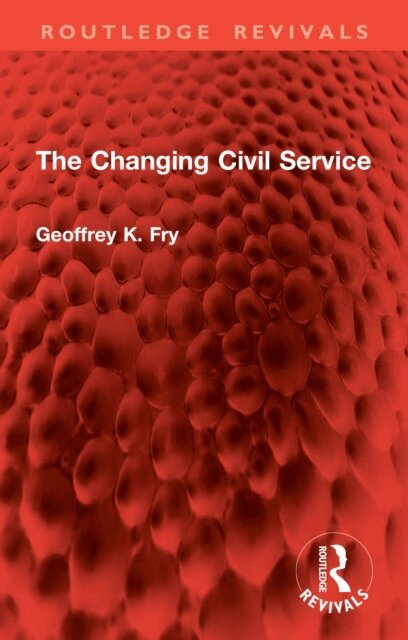 Geoffrey K. Fry - Changing Civil Service, E-bok