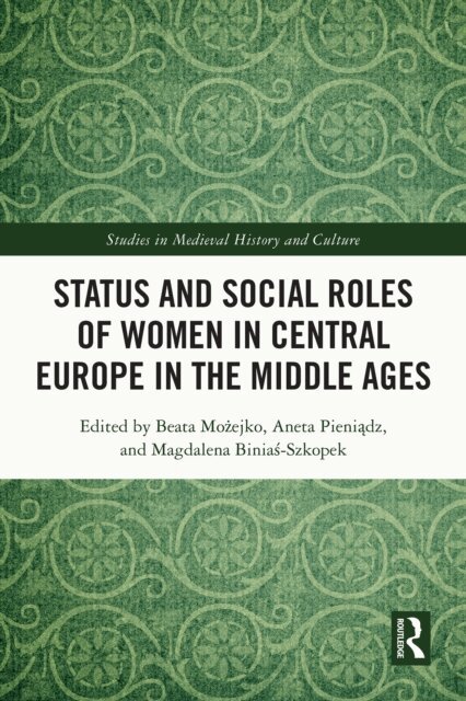 Magdalena Binias-Szkopek, Aneta Pieniadz, Beata Mozejko - Status and Social Roles of Women in Central Europe in the Middle Ages, E-bok