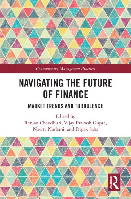 Dipak Saha, Vijay Prakash Gupta, Navita Nathani, Ranjan Chaudhuri - Navigating the Future of Finance, E-bok