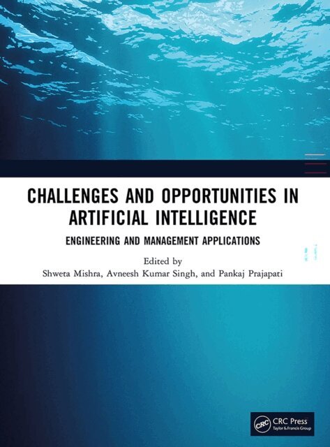 Pankaj Prajapati, Avneesh Kumar Singh, Shweta Mishra - Challenges and Opportunities in Artificial Intelligence, E-bok