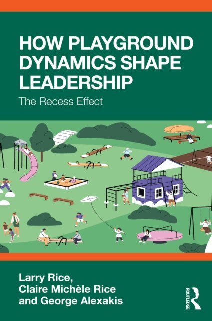 George Alexakis, Claire Michele Rice, Larry Rice - How Playground Dynamics Shape Leadership, E-bok. Tillgänglighet: Lägg i varukorg