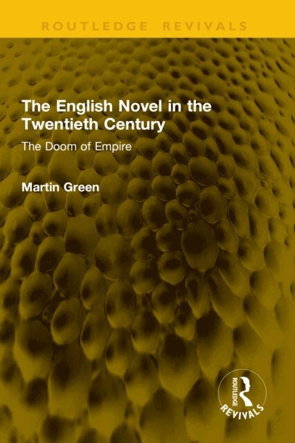 Martin Green - English Novel in the Twentieth Century, E-bok