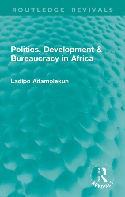 Ladipo Adamolekun - Politics, Development & Bureaucracy in Africa, E-bok