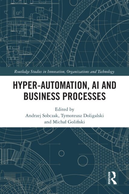 Michal Golinski, Tymoteusz Doligalski, Andrzej Sobczak - Hyper-Automation, AI and Business Processes, E-bok