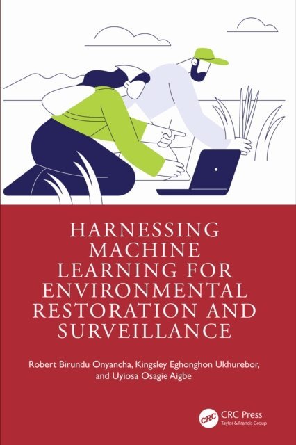 Uyiosa Osagie Aigbe, Kingsley Eghonghon Ukhurebor, Robert Birundu Onyancha - Harnessing Machine Learning for Environmental Restoration and Surveillance, E-bok