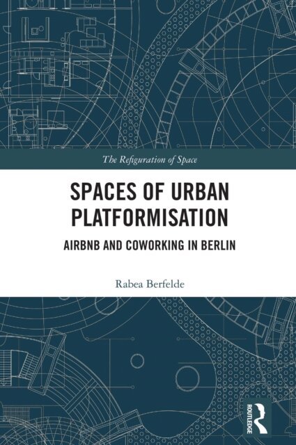 Rabea Berfelde - Spaces of Urban Platformisation, E-bok