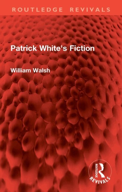 William Walsh - Patrick White's Fiction, E-bok