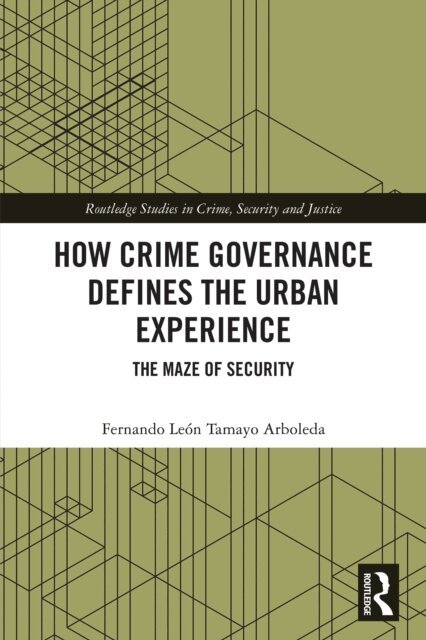 Fernando Leon Tamayo Arboleda - How Crime Governance Defines the Urban Experience, E-bok
