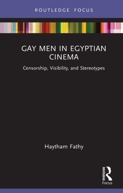 Haytham Fathy - Gay Men in Egyptian Cinema, E-bok