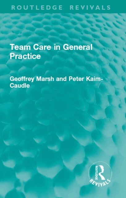 Peter Kaim-Caudle, Geoffrey Marsh - Team Care in General Practice, E-bok
