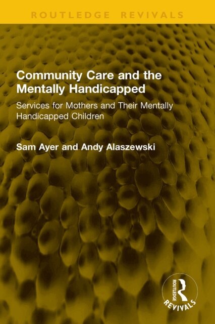 Andy Alaszewski, Sam Ayer - Community Care and the Mentally Handicapped, E-bok