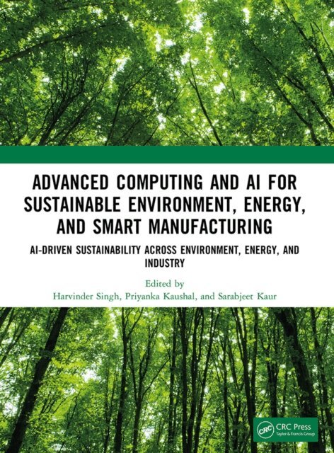 Sarabjeet Kaur, Priyanka Kaushal, Harvinder Singh - Advanced Computing and AI for Sustainable Environment, Energy, and Smart Manufacturing, E-bok