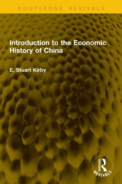 E. Stuart Kirby - Introduction to the Economic History of China, E-bok