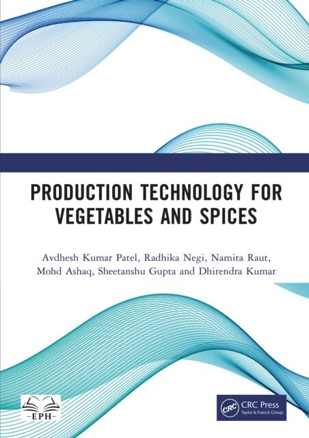 Dhirendra Kumar, Sheetanshu Gupta, Mohd Ashaq, Namita Raut, Radhika Negi, Avdhesh Kumar Patel - Production Technology for Vegetables and Spices, E-bok