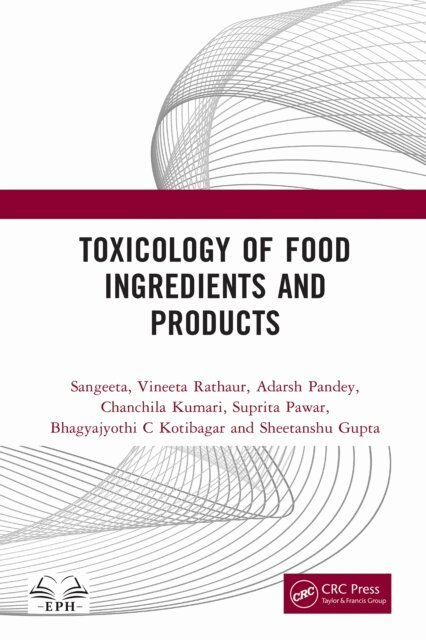 Sheetanshu Gupta, Bhagyajyothi C Kotibagar, Suprita Pawar, Chanchila Kumari, Adarsh Pandey, Vineeta Rathaur, Sangeeta - Toxicology of Food Ingredients and Products, E-bok