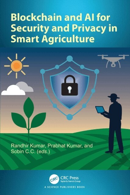 Sobin C C, Prabhat Kumar, Randhir Kumar - Blockchain and AI for Security and Privacy in Smart Agriculture, E-bok