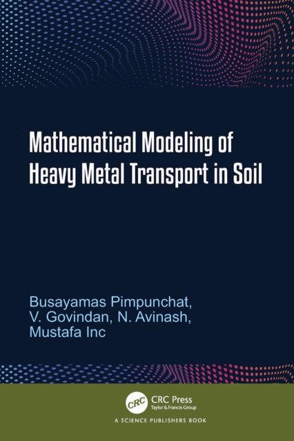 Mustafa Inc, N. Avinash, V. Govindan, Busayamas Pimpunchat - Mathematical Modeling of Heavy Metal Transport in Soil, E-bok. Tillgänglighet: Lägg i varukorg