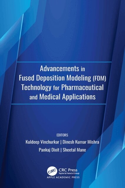 Sheetal Mane, Pankaj Dixit, Dinesh Kumar Mishra, Kuldeep Vinchurkar - Advancements in Fused Deposition Modeling (FDM)Technology for Pharmaceutical and Medical Applications, E-bok