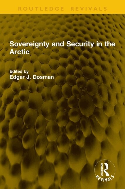 Edgar J. Dosman - Sovereignty and Security in the Arctic, E-bok